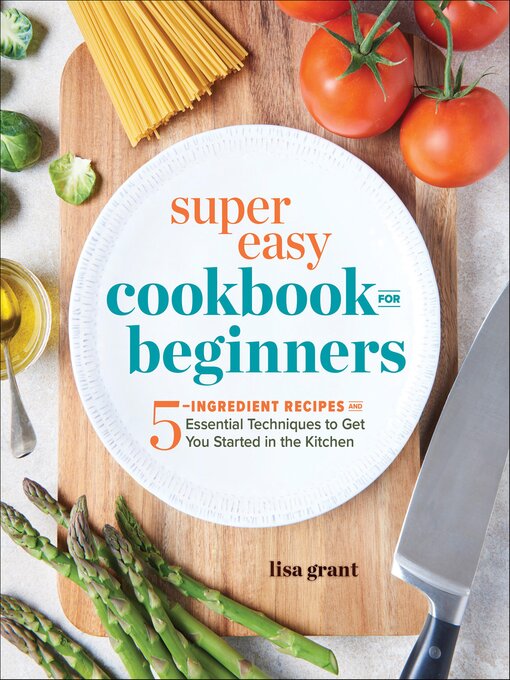 Title details for Super Easy Cookbook for Beginners by Lisa Grant - Available